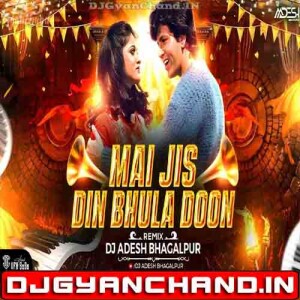Mai Jis Din Bhula Du Love Song Club Mix - Dj Aadesh Bhagalpur Mai Jis Din Bhula Du Love Song Club Mix - Dj Aadesh Bhagalpur